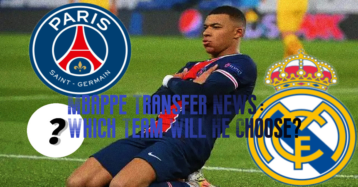 Mbappe Transfer News：Which Team Will He Choose?