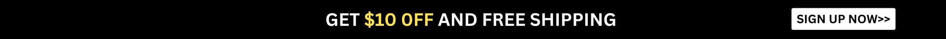 Get $10 Off and Free Shipping - Sign Up Now